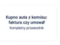 Kupno auta z komisu: faktura czy umowa? Kompletny przewodnik po formalnościach.